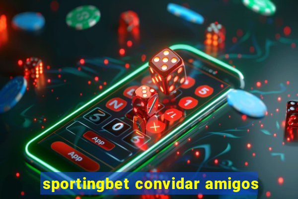 sportingbet convidar amigos